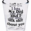 Shooters & Shot Glasses * Deals My Dog And I Talk Shit About You Shot Glass 1.5 Oz. Clear