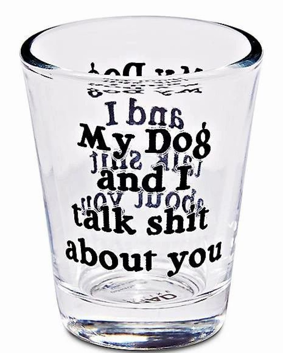 Shooters & Shot Glasses * Deals My Dog And I Talk Shit About You Shot Glass 1.5 Oz. Clear