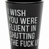 Shooters & Shot Glasses * Buy Fluent In Shutting The Fuck Up Shot Glass 1.5 Oz. Black