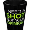 Shooters & Shot Glasses * Best Sale I Need A Shot Not Your Opinion Multi-Color